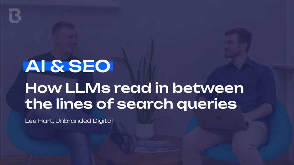 AI & SEO LLMs read in between lines - Unbranded Digital Lee hart