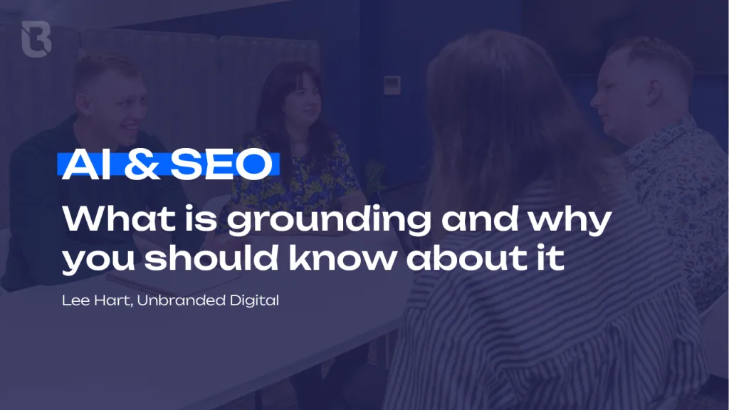 AI & SEO What is grounding | Lee Hart Unbranded Digital
